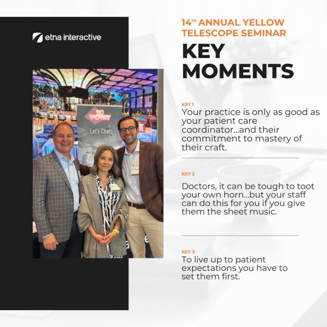 🎉 #FlashbackFriday to the October 18-19 @yellowtelescope  Seminar! Our CEO, Ryan Miller, walked away with invaluable insights on patient experience and practice management:

📈 Patient Care Coordinators are Key: A well-trained coordinator elevates the entire practice, creating memorable patient experiences.

🎺 Empower Your Team to Share Your Story: Give staff the tools to highlight your accomplishments—they’ll spotlight your strengths in every patient conversation.

💬 Setting Clear Patient Expectations: Most patients are new to this journey. Guiding them step-by-step builds trust and confidence from the start.

Thanks, Yellow Telescope, for the incredible experience!

#EtnaInteractive #HealthcareMarketing #PatientCare #MedicalMarketing #PracticeManagement #PlasticSurgery #YTSeminar #YellowTelescope